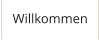 Willkommen