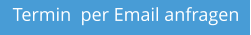 Termin  per Email anfragen